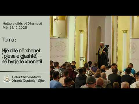 HUTBA - 31.10.2025 - Një ditë në xhenet ( pjesa e gjashtë) – në hyrje të xhenetit.