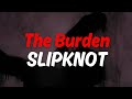 The Burden - Slipknot | Lyrics
