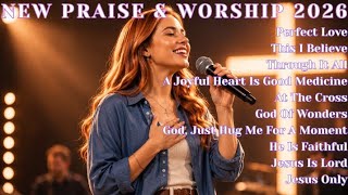 New Praise & Worship 2026 | Perfect Love |