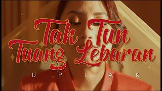 Download lagu UPIAK - TAK TUN TUANG LEBARAN (LYRICS VIDEO) mp3