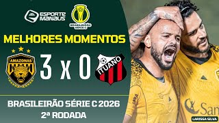 AMAZONAS 3 X 0 ITUANO | MELHORES MOMENTOS | 2ª RODADA DO BRASILEIRÃO SÉRIE C 2026