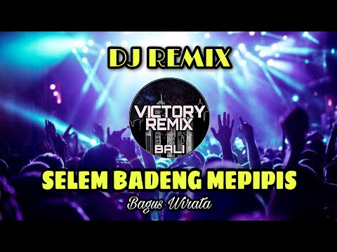 DJ REMIX SELEM BADENG MEPIPIS - Bagus Wirata