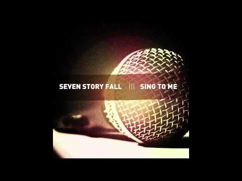 Seven Story Fall - Sing to Me (OFFICIAL SINGLE)