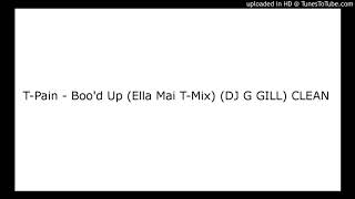 T-Pain - Boo&#39;d Up (Ella Mai T-Mix) (DJ G GILL) CLEAN