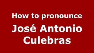 How to pronounce José Antonio Culebras