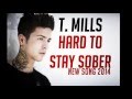 T Mills Hard To Stay Sober 