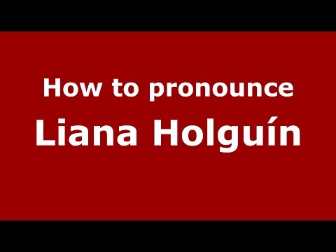 How to pronounce Liana Holguín (Colombian Spanish/Colombia)  - PronounceNames.com