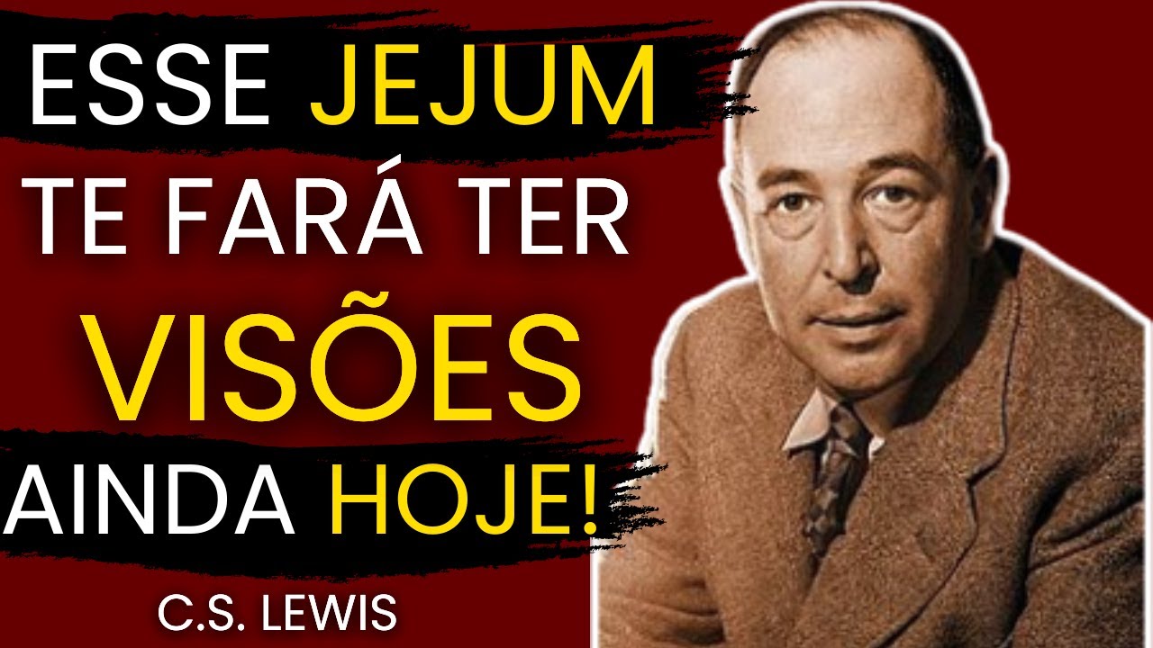 Faça Esse JEJUM e Terá VISÕES Ainda HOJE Uma Experiência que Nunca Mais Esquecerá | C.S. Lewis