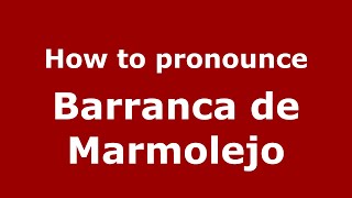 How to pronounce Barranca De Marmolejo