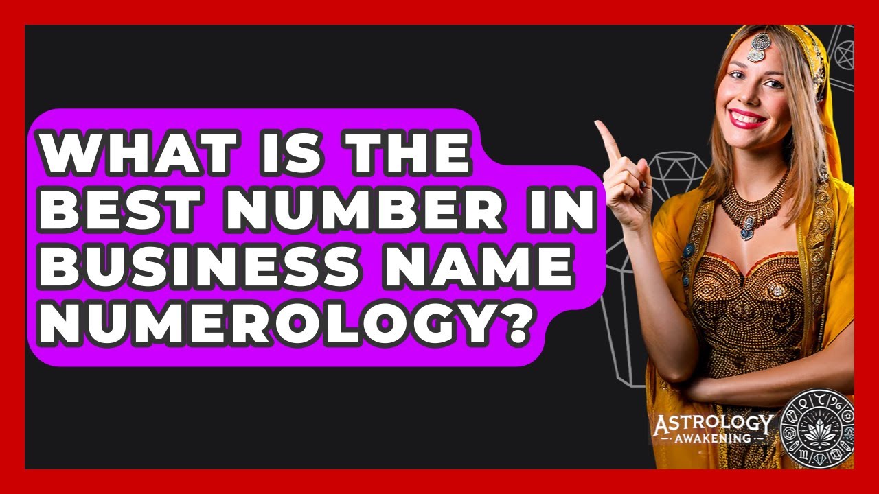 What Is The Best Number In Business Name Numerology? - Astrology Awakening