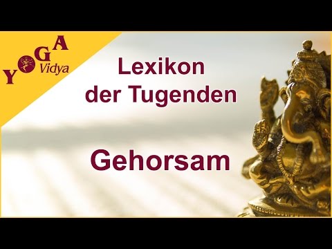 Gehorsam - ein praktischer Vortrag -Lexikon der Tugenden Yoga Vidya