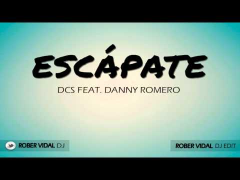 DCS feat Danny Romero   Escápate (Rober Vidal DJ edit)