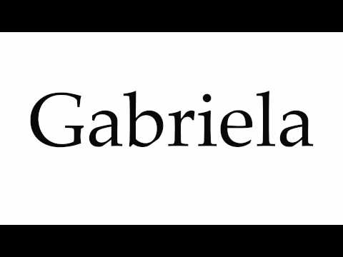 How to Pronounce Gabriela