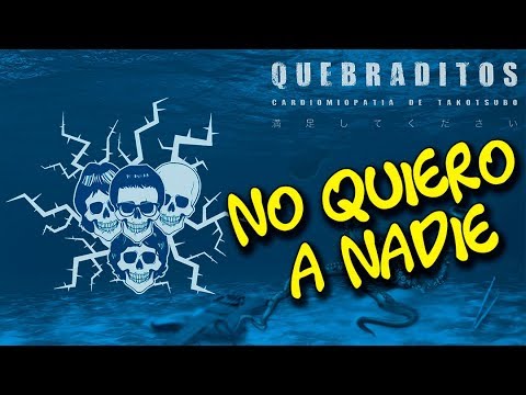 Quebraditos - 02 - No Quiero a Nadie (Cardiomiopatia de Takotsubo)