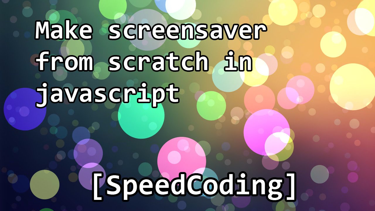 Make sreensaver from scratch in javascript [SpeedCoding]