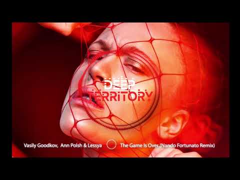 Vasily Goodkov,  Ann Polsh & Lessya - The Game Is Over (Nando Fortunato Remix)