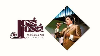 José José - Mañana No (A Capella) 🎤✨