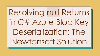 Download the video "Resolving null Returns in C#  Azure Blob Key Deserialization: The Newtonsoft Solution"