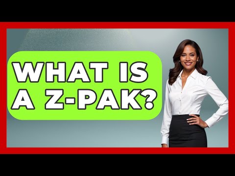 What Is A Z-Pak? - Pharmaceutical Insights