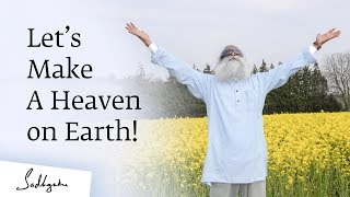 Let’s Make a Heaven on Earth! Sadhguru Spot of 13 Feb 2019