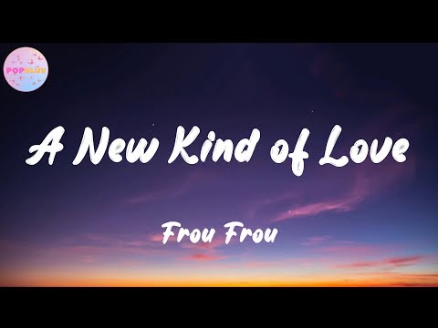 Frou Frou - A New Kind of Love (Lyrics) | Are ya falling in love  I've a feeling you are