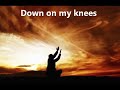 Down On My Knees I Found My Jesus