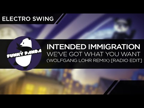 ElectroSWING || Intended Immigration - We've Got What You Want (Wolfgang Lohr Radio Edit)