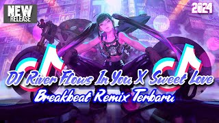 Download lagu DJ RIVER FLOWS IN YOU X SWEET LOVE BREAKBEAT REMIX TERBARU 2024 mp3