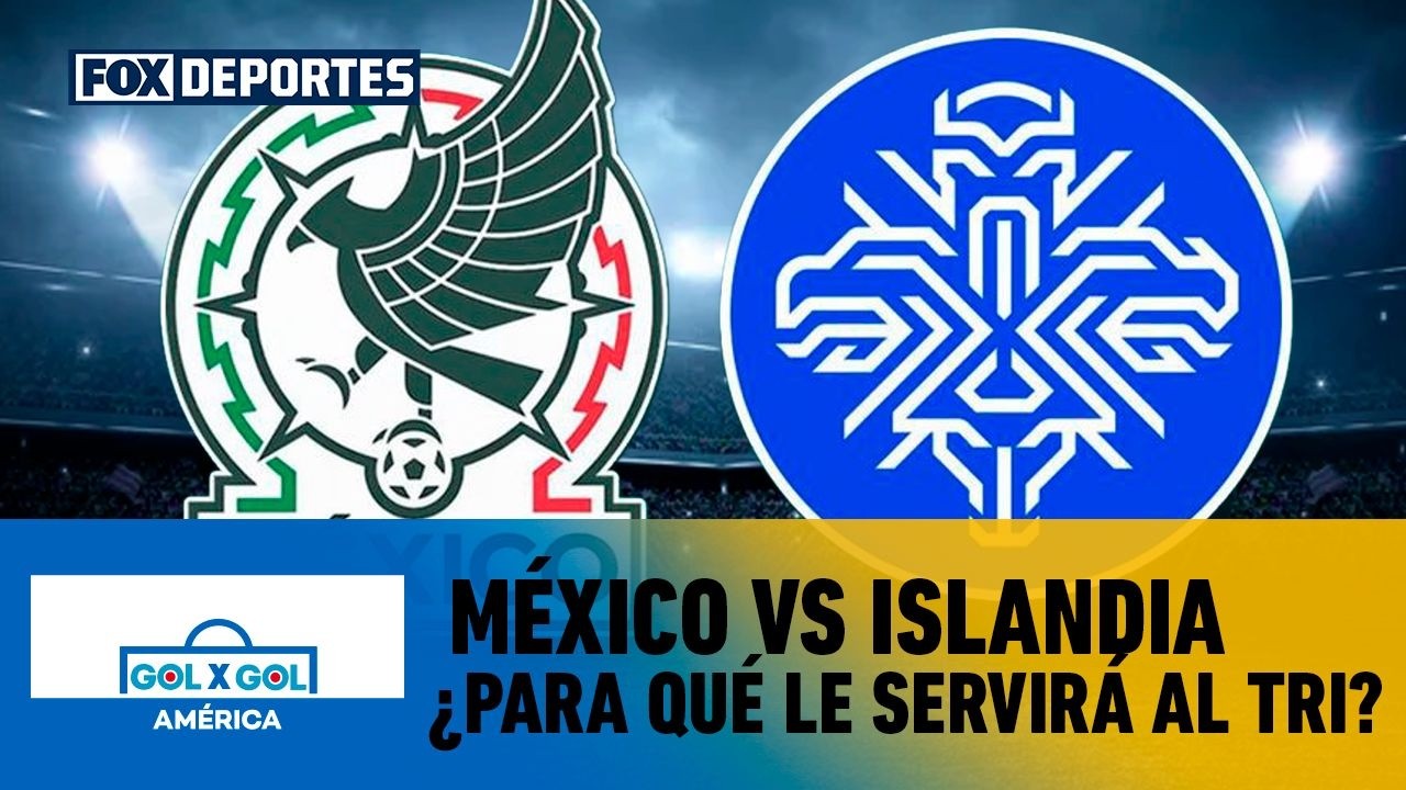 ⚽ MÉXICO VS ISLANDIA | ¿Para qué le servirá el partido a Javier Aguirre? | GolXGol