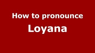 How to pronounce Loyana