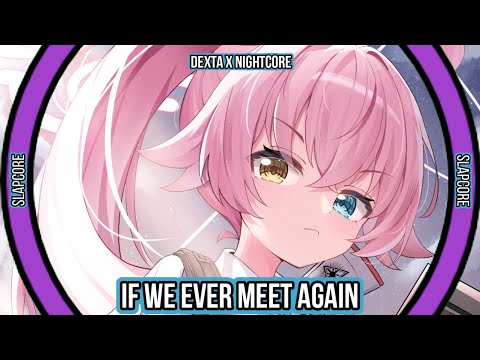 Dexta X Nightcore | Nightcore - If We Ever Meet Again