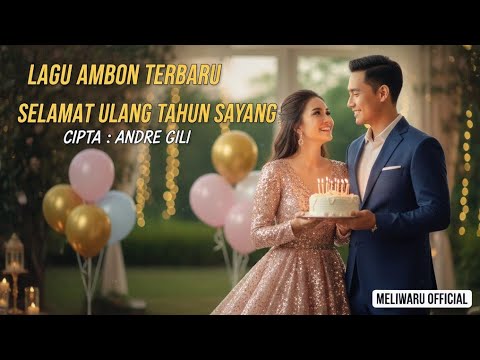 Lagu Ambon Terbaru – “SELAMAT ULANG TAHUN SAYANG” | Ciptaan Andre Gili | MELIWARU OFFICIAL