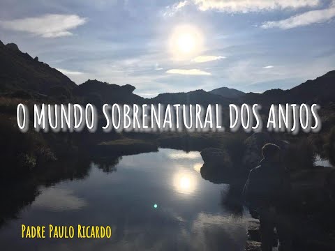 O Mundo Sobrenatural dos Anjos - Pd Paulo Ricardo