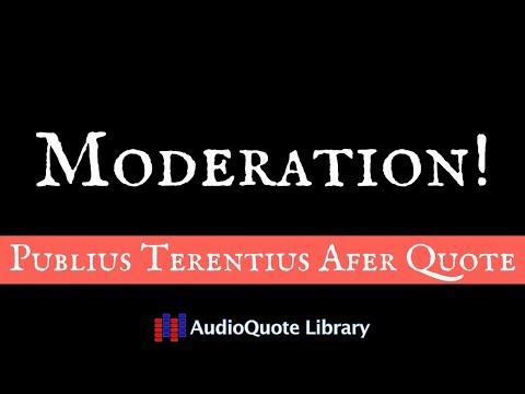 Publius Terentius Afer Quote - Moderation!