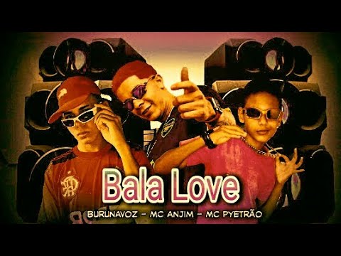 BREGÃ FUNK - BALA LOVE - MC PYETRÃO, BURU NA VOZ & MC ANJIM