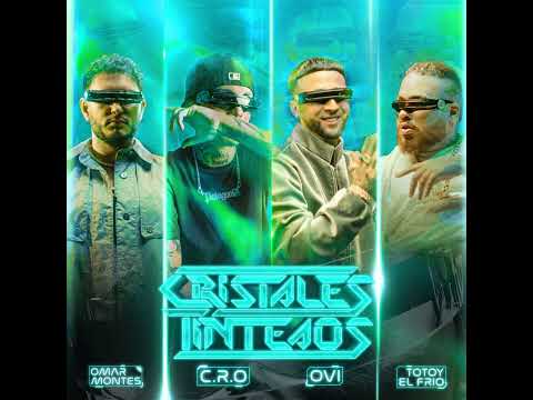C.R.O, Omar Montes, Ovi, Totoy El Frío - Cristales Tinteaos (audio)