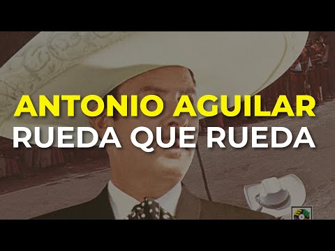 Antonio Aguilar - Rueda Que Rueda (Audio Oficial)