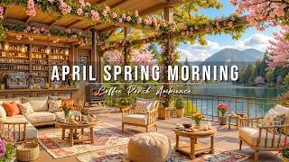 Download lagu Relaxing April Spring Morning 🌸 Cozy Lakeside Coffee Porch Ambience ~ Soft Jazz Music for a Good Day mp3
