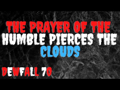 The prayer of the humble pierces the clouds - Dewfall 70