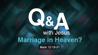 Q&A With Jesus | Marriage in Heaven?
