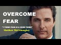 Matthew McConaughey: Overcome Fear - Best Short Motivational video