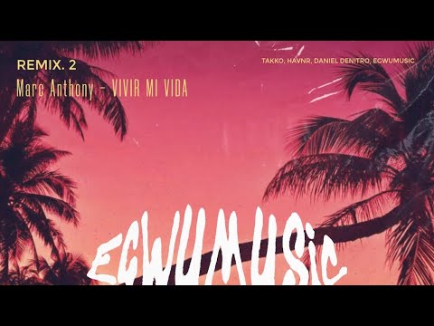Marc Anthony - Vivir Mi Vida ( TAKKO, HAVNR, Daniel Denitro, EGWUMUSIC REMIX )