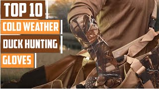 10 Must-Have Cold Weather Gloves for Duck Hunting