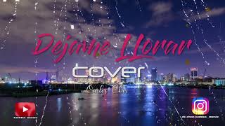 Dejame Llora -Cover -Carlos Char