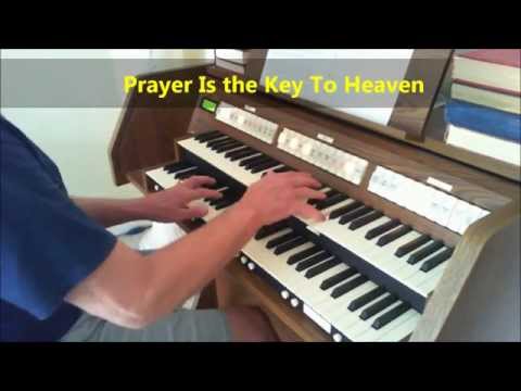 Prayer Is The Key to Heaven - Beautiful ORGAN SOLO