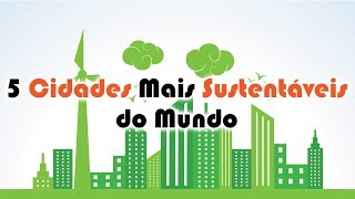 As 5 Cidades Mais Sustentáveis do Mundo