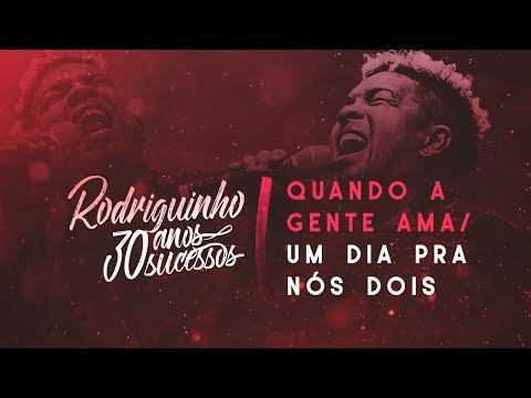 Rodriguinho - Quando a Gente Ama / Um Dia Pra Nós Dois #30anos30sucessos