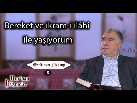 Bereket ve ikram-i ilâhî ile yaşıyorum | On Altıncı Mektup - 3 | Abdullah Aymaz
