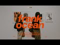 Playlist 프랭크오션의 음악이 전시된다면 An Exhibition Of Frank Ocean S Music