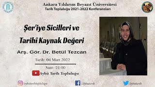 Arş. Gör. Dr. Betül Tezcan - Şer'iye Sicilleri ve Tarihi Kaynak Değeri